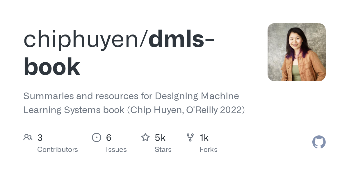 dmls-book — Summaries and resources for Designing Machine Learning Systems book (Chip Huyen, O'Reilly 2022)