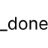 _done