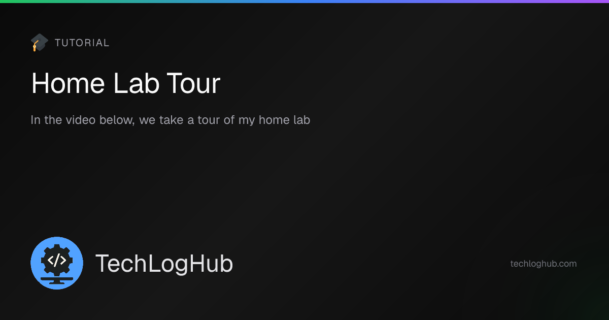 Home Lab Tour | TechLogHub | TechLogHub
