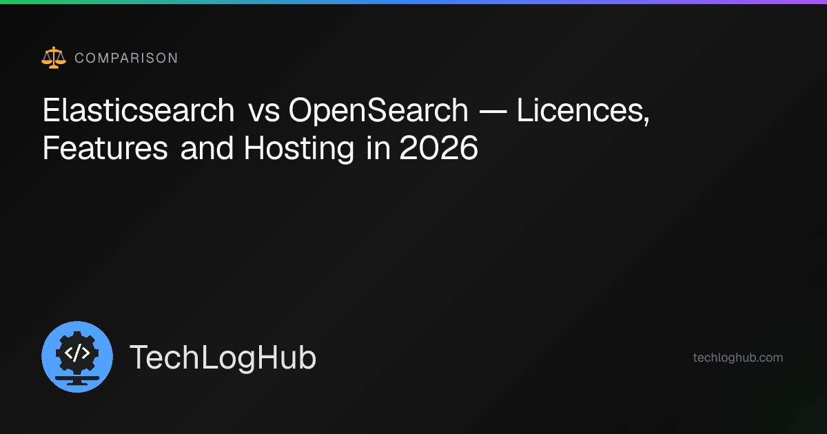 Elasticsearch vs OpenSearch: Licence & Features (2026) | TechLogHub