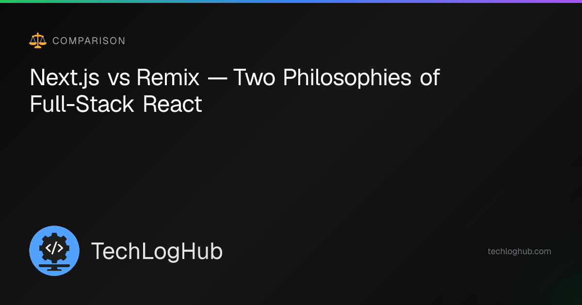 Next.js vs Remix — 2026 React Framework Comparison | TechLogHub