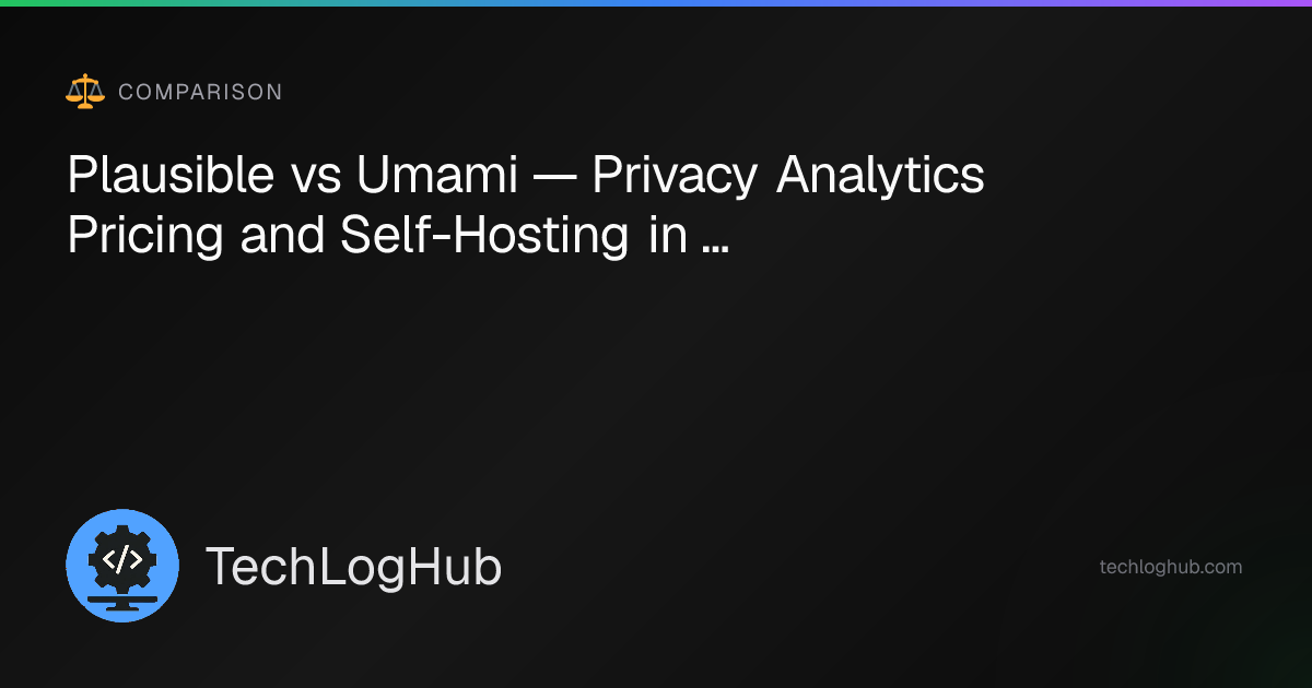 Plausible vs Umami (2026): Pricing and Self-Hosting | TechLogHub