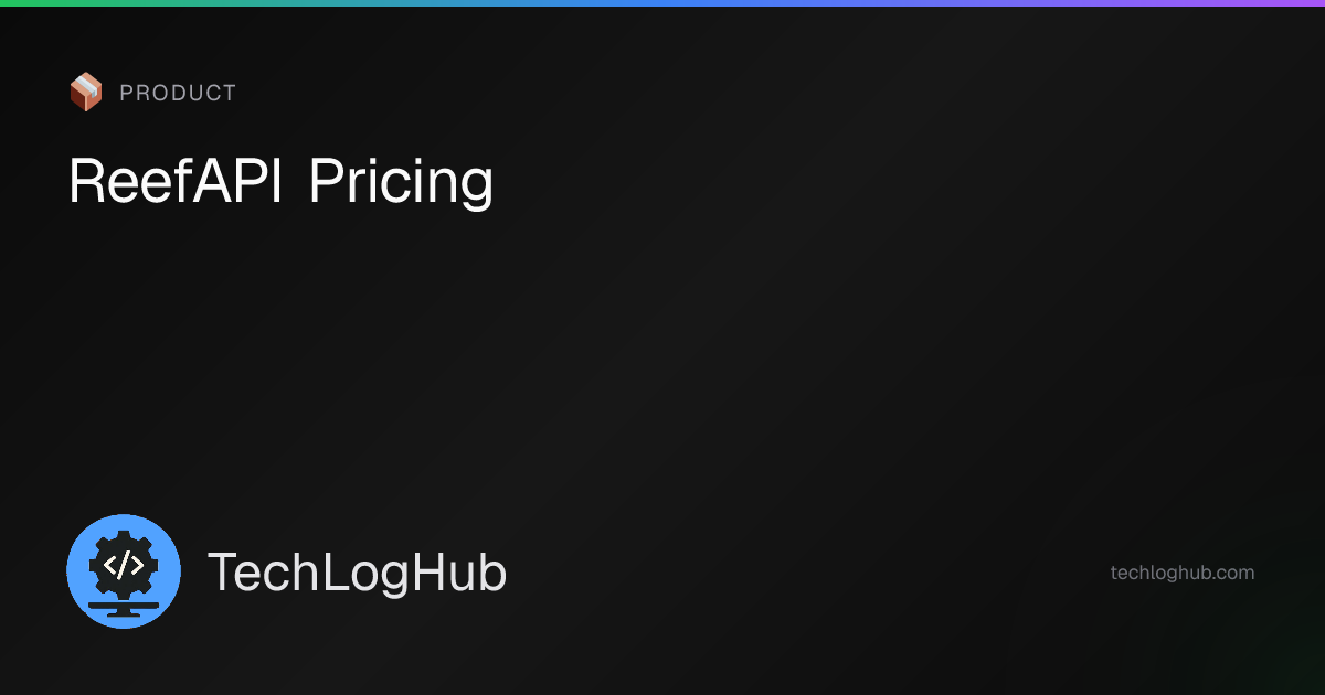 ReefAPI Pricing 2026: Plans, Free Tier & Alternatives | TechLogHub